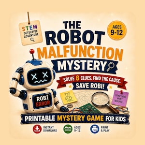 May include: A printable mystery game titled The Robot Malfunction Mystery featuring a white and blue robot with an error screen, a magnifying glass, circuit board, and notes. The text includes STEM Detective Adventure, Ages 9-12, and Solve 8 Clues.