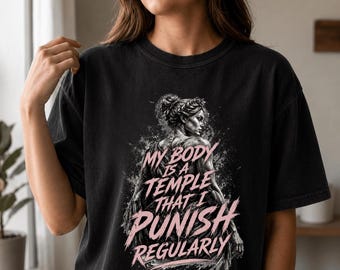 My Body Is A Temple That I Punish Regularly, Funny Gym Shirt, Comfort Colors 1717, Dark Feminine Workout Tee, Weightlifting, Sarcastic Shirt