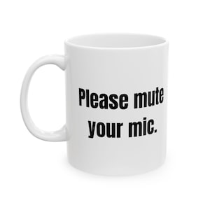Please mute your mic. | Funny Coworker Secret Santa Gift - Manager Appreciation Present - Sarcastic Cup