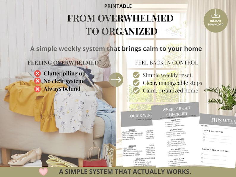May include: Printable home organization system with the text "From Overwhelmed to Organized." The image shows a messy room and a checklist for a simple weekly reset. The system promises clear steps for a calm, organized home.
