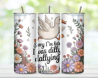 Gås Förlåt att jag är sen Dilly Dallying Tumbler Wrap PNG digital nedladdning