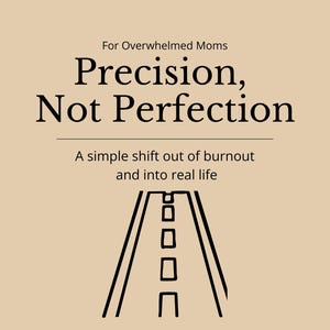 May include: A digital download graphic on a beige background. The text reads "Precision, Not Perfection" with the tagline "A simple shift out of burnout and into real life." A road graphic is at the bottom, with the words "Instant Download".
