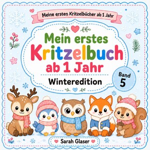May include: A square book cover titled Mein erstes Kritzelbuch ab 1 Jahr Winteredition Band 5 by Sarah Glaser. The light blue background features snowflakes, hearts, and five cartoon animals: a deer, penguin, owl, fox, and squirrel in winter gear.