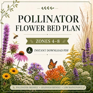 May include: A digital download titled "Pollinator Flower Bed Plan" featuring a variety of colorful flowers, a butterfly, and a bee. The plan is for zones 4-8 and is pollinator-friendly, beginner-friendly, and low maintenance.