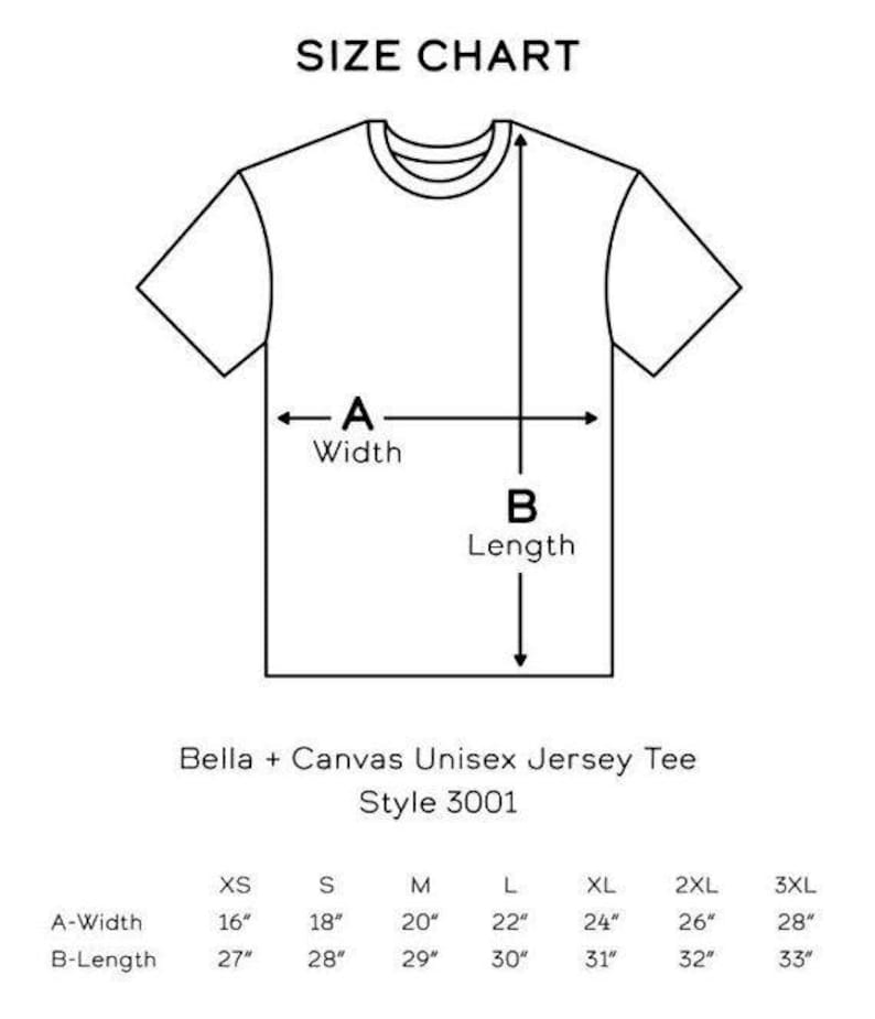 May include: A black and white size chart for a Bella + Canvas Unisex Jersey Tee, style 3001. The chart shows the width and length measurements in inches for sizes XS to 3XL. The width ranges from 16" to 28", and the length ranges from 27" to 33".