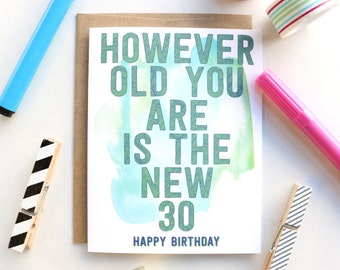 However Old You Are is the New 30 Greeting Card - Happy Birthday Card