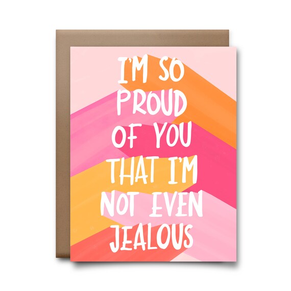 I M So Proud Of You That I M Not Even Jealous Greeting Etsy I M So Proud Of You That I M Not Even Jealous Greeting Etsy