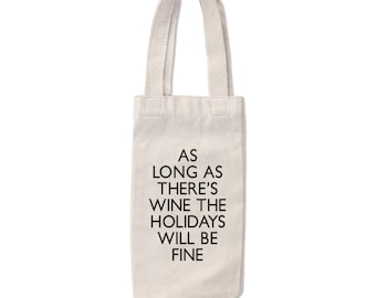 As Long as There's Wine the Holidays Will Be Fine - Canvas Wine Tote