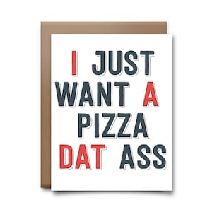Voglio solo un biglietto d'auguri PIzza Dat ass - Love You Card