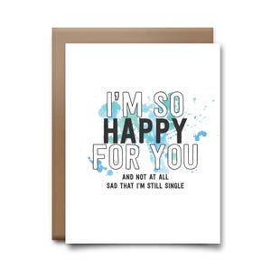 I&#39;m So Happy For You and Not At All Sad That I&#39;m Still Single Greeting Card
