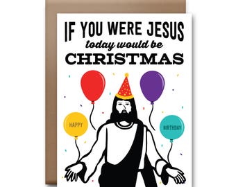 If You Were Jesus Today Would Be Christmas Greeting Card - Happy Birthday Card
