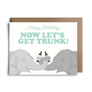 Happy Birthday Now Let&#39;s Get Trunk Greeting Card - Happy Birthday Card