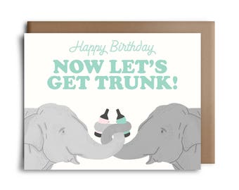 Happy Birthday Now Let's Get Trunk Greeting Card - Happy Birthday Card