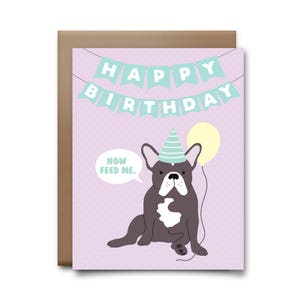 Buon compleanno ora nutrimi Frenchie Dog Biglietto d'auguri - Buon compleanno Biglietto di compleanno