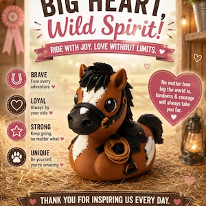 Puede incluir: Una figura de caballo marrón y blanco con una melena y una silla de montar negras. La imagen incluye el texto "Small Duck, BIG HEART, Wild Spirit!" y "Gracias por inspirarnos cada día."