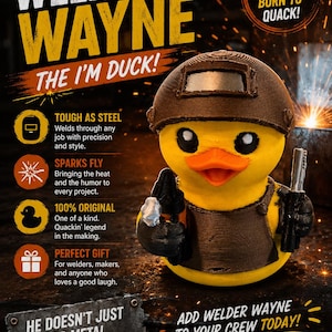 May include: A yellow rubber duck wearing a brown welding helmet, gloves, and apron, holding a welding tool. The text reads "WELDER WAYNE THE I'M DUCK!" and "HE DOESN'T JUST WELD METAL... HE BUILDS LEGENDS!"