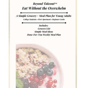 Puede incluir: Fondo blanco con texto que dice "Beyond Takeout" y "Eat Without the Overwhelm". Debajo, dice "A Simple Grocery + Meal Plan for Young Adults". La imagen incluye un cuenco de yogur con bayas.