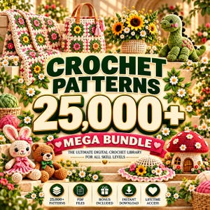 May include: A digital collection titled CROCHET PATTERNS 25,000+ MEGA BUNDLE featuring images of a crocheted blanket, bag, sunflower bouquet, green dinosaur, bunny, teddy bear, sun hat, and mushroom house, with icons for PDF files and downloads.