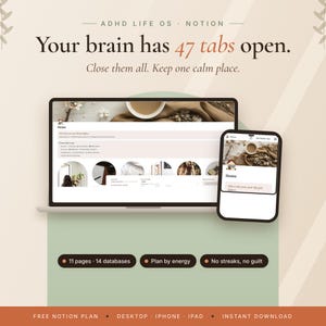 Pode incluir: Um modelo digital Notion intitulado ADHD LIFE OS com o texto Your brain has 47 tabs open. Close them all. Keep one calm place. O ecrã mostra um portátil e um smartphone com um painel de controlo, 11 páginas, 14 bases de dados e etiquetas para plan by energy e no streaks, no guilt.