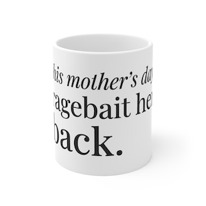 This Mother's Day, Ragebait Her Back | Funny Sarcastic Mom Gift Mug | Dark Humor Mothers Day Coffee Cup | Half Joking