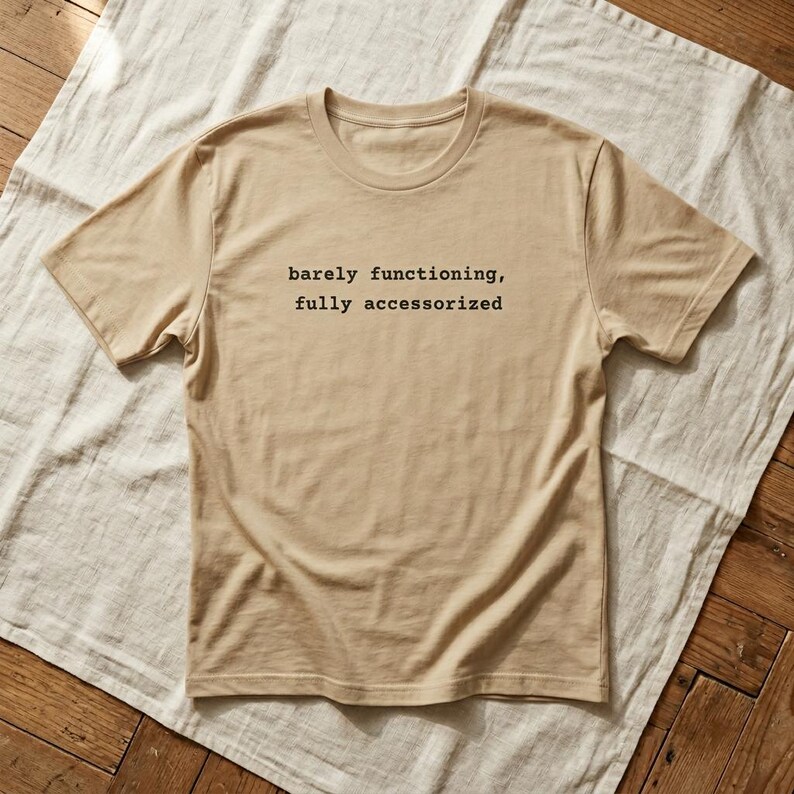 Barely Functioning Fully Accessorized t-shirt in Sand Dune