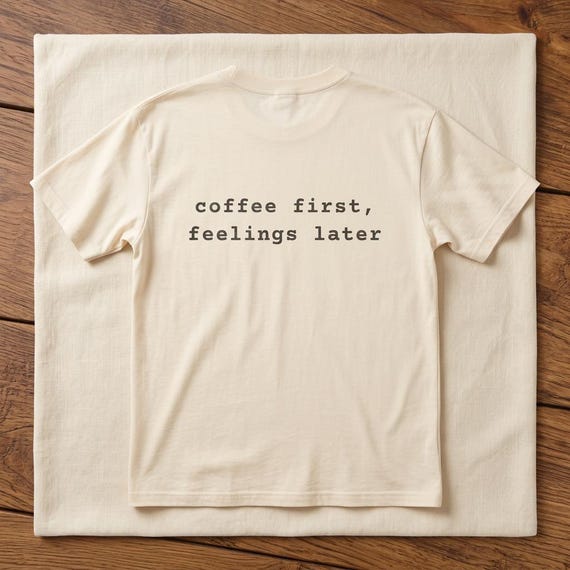 coffee first, feelings later t-shirt in soft cream