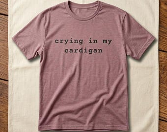 Crying In My Cardigan Shirt | Cottagecore Soft Girl Tee | Aesthetic Gift for Her | Homebody Cotton T-Shirt