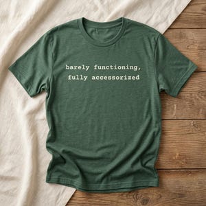 Barely Functioning Fully Accessorized t-shirt in Heather Forest