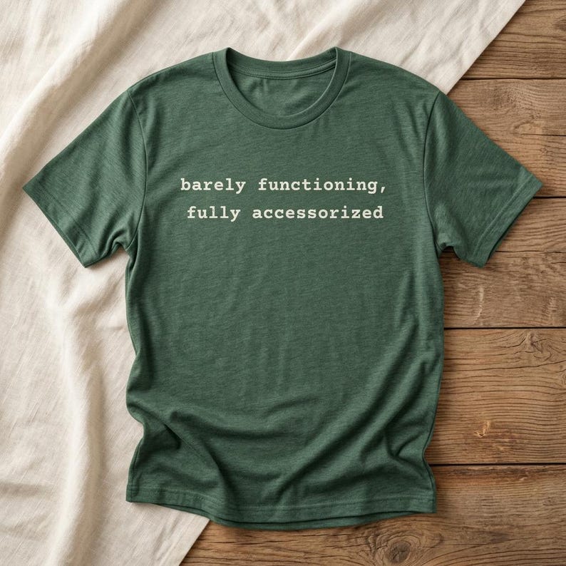 Barely Functioning Fully Accessorized t-shirt in Heather Forest
