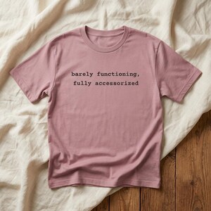 Barely Functioning Fully Accessorized t-shirt in Mauve