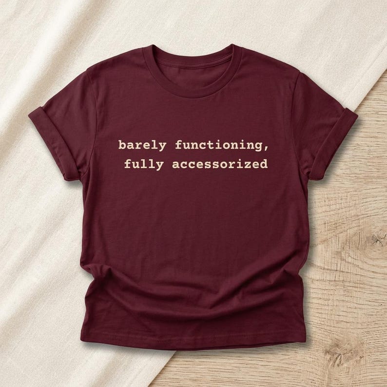 Barely Functioning Fully Accessorized t-shirt in Maroon