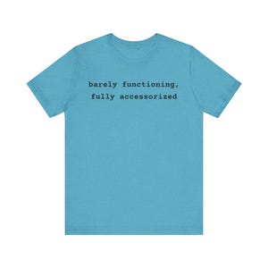 Barely Functioning Fully Accessorized t-shirt in Heather Stone