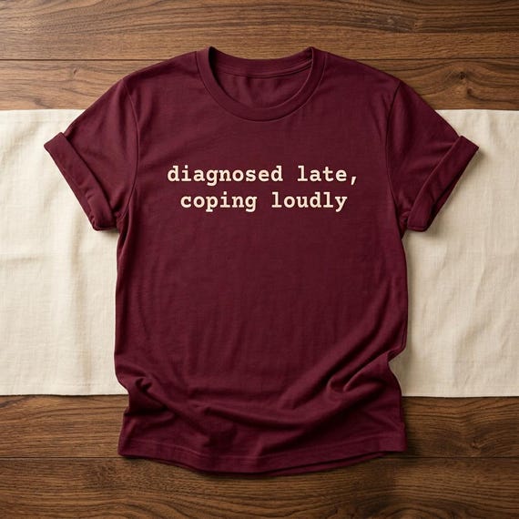 diagnosed late, coping loudly t-shirt in maroon