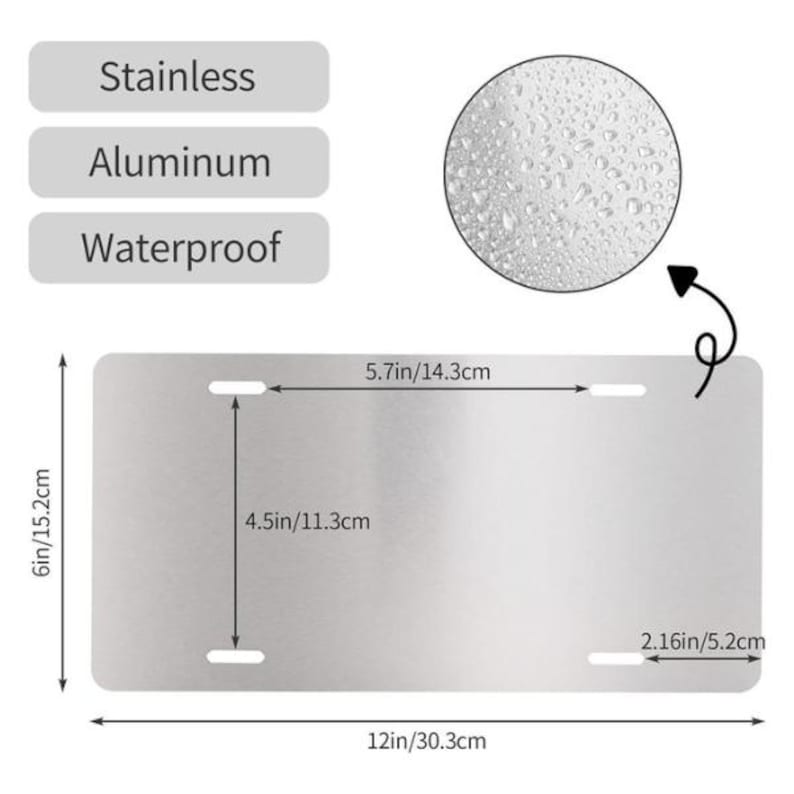 May include: A stainless steel license plate with dimensions of 12 inches by 6 inches (30.3cm x 15.2cm). The plate has three holes and the text "Stainless", "Aluminum", and "Waterproof".