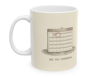 See You Tomorrow Ceramic Coffee Mug — Funny Office Monotony Calendar Mug (11oz, 15oz)