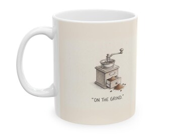 On the Grind Ceramic Coffee Mug — Funny Hustle-Culture Coffee Grinder Mug (11oz, 15oz)