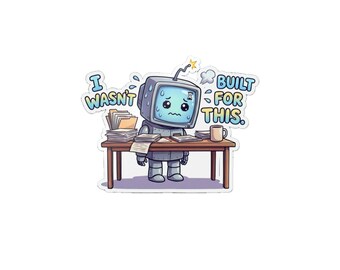 I Wasn't Built for This Robot Sticker Blue, Funny Stressed Robot Decal, Sarcastic Office Burnout Humor, Tech Worker Gift, Laptop Sticker