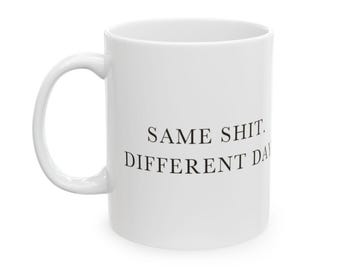 Same Sh*t Different Day Ceramic Coffee Mug — Deadpan Office Monotony Text Mug (11oz, 15oz)