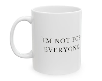 I'm Not For Everyone Ceramic Coffee Mug — Deadpan Minimalist Attitude Text Mug (11oz, 15oz)