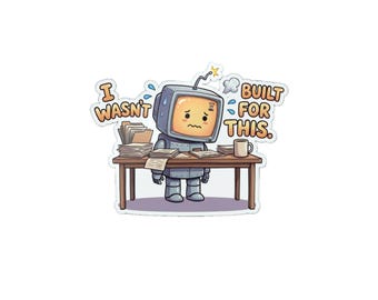 I Wasn't Built for This Robot Sticker Amber, Funny Overwhelmed Office Decal, Sarcastic Burnout Humor, Tech Worker Gift, Laptop Sticker
