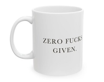 Zero F*cks Given Ceramic Coffee Mug — Deadpan Minimalist Office Humor Text Mug (11oz, 15oz)