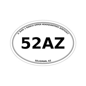 May include: An oval sticker with a white background and a thin black border. The text X BAR 1 RANCH UPPER HEADQUARTERS AIRPORT is printed in black along the top curve. The large black text 52AZ is centered. SELIGMAN, AZ is printed at the bottom.
