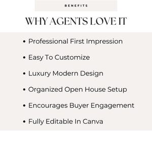 Pode incluir: Um gr&aacute;fico digital com fundo bege claro apresentando o texto BENEFITS e WHY AGENTS LOVE IT, seguido por uma lista com marcadores: Professional First Impression, Easy To Customize, Luxury Modern Design, Organized Open House Setup, Encourages Buyer Engagement e Fully Editable In Canva.