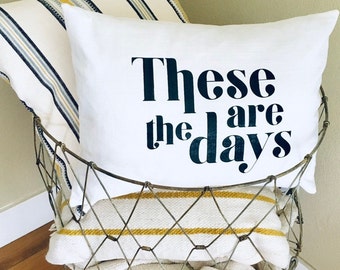 These are the days pillow cover