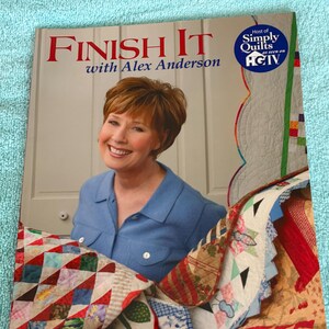 2004 Finish It with Alex Anderson, 6 Quilt Projects, C&T Publishing, Signed Copy