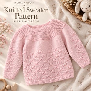 May include: A light pink long-sleeve knitted sweater with a textured yoke and a repeating bow-like stitch pattern on the body and sleeves. The text reads: DIGITAL PRODUCT Knitted Sweater Pattern SIZE 1-6 YEARS.