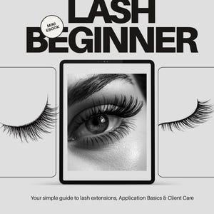 May include: A black and white image of a lash extension guide. The title "LASH BEGINNER" is displayed above a tablet showing a close-up of an eye with long lashes. The text "Your simple guide to lash extensions, Application Basics & Client Care" is below the tablet.