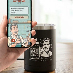 May include: A black stainless steel tumbler featuring a white laser-engraved graphic of a person holding a phone with a QR code and the text "scan me" and "YOUR DAILY QR". A smartphone screen displays a "DAILY DAD JOKE" interface with a cartoon character.