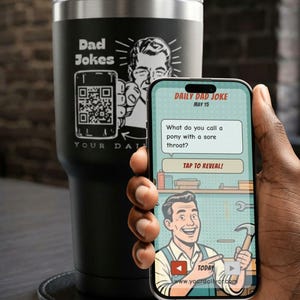 May include: A black stainless steel tumbler featuring a white graphic of a person holding a QR code and the text "Dad Jokes" and "YOUR DAILY". A smartphone displays a "DAILY DAD JOKE" screen with the text "What do you call a pony with a sore throat?" and "TAP TO REVEAL!" above an illustration of a person holding a hammer.