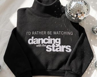 Dancing With The Stars Sweatshirt, Embroidered DWTS Mock Neck Jumper, Id Rather Be Watching TV Fan Gift, Ballroom Dance Crewneck